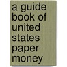 A Guide Book of United States Paper Money door Ira S. Friedberg