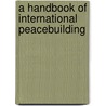 A Handbook of International Peacebuilding door John Paul Lederach
