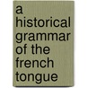 A Historical Grammar Of The French Tongue by Kitchin