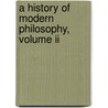 A History Of Modern Philosophy, Volume Ii door Benjamin Chapman Burt