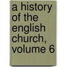 A History Of The English Church, Volume 6 door Anonymous Anonymous
