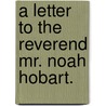 A Letter To The Reverend Mr. Noah Hobart. door Roger Wolcott