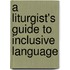 A Liturgist's Guide To Inclusive Language