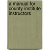 A Manual For County Institute Instructors door Alabama. Dept. Catalog