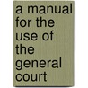 A Manual For The Use Of The General Court door James W. Kimball