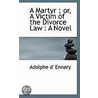 A Martyr; Or, A Victim Of The Divorce Law door Adolphe d'Ennery