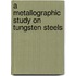A Metallographic Study On Tungsten Steels