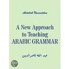 A New Approach To Teaching Arabic Grammar by Abdallah Nacereddine