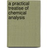 A Practical Treatise Of Chemical Analysis door Heinrich Rose