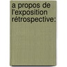 A Propos De L'Exposition Rétrospective: by Jules Crosnier