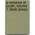 A Romance of Youth, Volume 1 (Dodo Press)