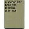 A Second Latin Book And Practical Grammar door Thomas Kerchever Arnold