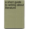 A Short Guide to Writing about Literature door William E. Cain