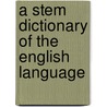 A Stem Dictionary Of The English Language door John Kennedy