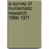 A Survey of Numismatic Research 1966-1971 by Unknown