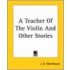 A Teacher Of The Violin And Other Stories
