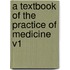 A Textbook Of The Practice Of Medicine V1