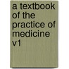 A Textbook Of The Practice Of Medicine V1 by James M. Anders