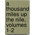 A Thousand Miles Up The Nile, Volumes 1-2