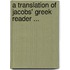 A Translation Of Jacobs' Greek Reader ...
