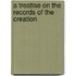 A Treatise On The Records Of The Creation