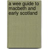 A Wee Guide to Macbeth and Early Scotland door Charles Sinclair