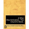A Wise Discrimination. The Church's Need. by Thomas Underwood Dudley