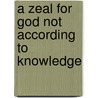 A Zeal For God Not According To Knowledge by Eric V. Snow