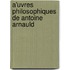 A'Uvres Philosophiques De Antoine Arnauld