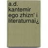 A.D. Kantemir Ego Zhizn' I Literaturnai¿ door Onbekend