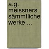 A.G. Meissners Sämmtliche Werke ... by August Gottlieb Meissner