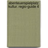 Abenteuerspielplatz Kultur. Regio-Guide 4 door Onbekend