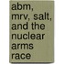 Abm, Mrv, Salt, And The Nuclear Arms Race