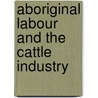 Aboriginal Labour And The Cattle Industry door Dawn May