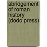 Abridgement Of Roman History (Dodo Press) door Eutropius