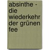 Absinthe - Die Wiederkehr der Grünen Fee door Mathias Broeckers