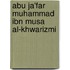 Abu Ja'far Muhammad Ibn Musa Al-Khwarizmi