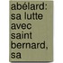 Abélard: Sa Lutte Avec Saint Bernard, Sa