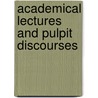 Academical Lectures And Pulpit Discourses by Unknown