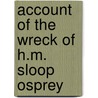 Account of the Wreck of H.M. Sloop Osprey door Henry Moon