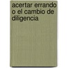 Acertar Errando O El Cambio De Diligencia door Ventura De La Vega