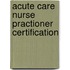 Acute Care Nurse Practioner Certification