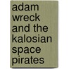 Adam Wreck and the Kalosian Space Pirates door Michael S. Bracco