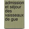 Admission Et Séjour Des Vaisseaux De Gue by Joseph Lamy
