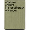 Adoptive Cellular Immunotherapy of Cancer door Henry C. Stevenson