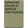 Advanced Course in Spiritual Clairvoyance by Lauron William De Laurence