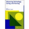 Advancing Technology, Caring, and Nursing by Unknown