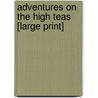 Adventures On The High Teas [Large Print] by Stuart Maconie