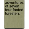 Adventures of Seven Four-Footed Foresters by James Greenwood