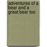 Adventures of a Bear and a Great Bear Too by Alfred Elwes